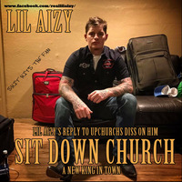 SIT DOWN UPCHURCH by THE REAL LIL AIZY