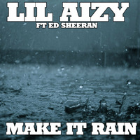 MAKE IT RAIN MASTERED  by THE REAL LIL AIZY