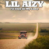 ILL STAY IN MY LANE  by THE REAL LIL AIZY
