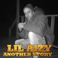 ANOTHER STORY by THE REAL LIL AIZY