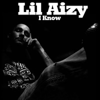 I KNOW  by THE REAL LIL AIZY