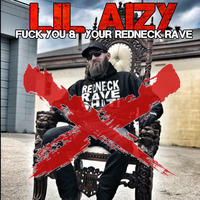 FUCK YOU & YOUR REDNECK RAVE by THE REAL LIL AIZY