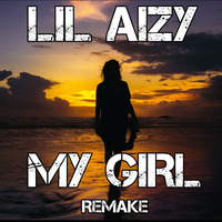 MY GIRL REMAKE by THE REAL LIL AIZY