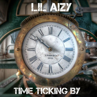 TIME TICKING BY   by THE REAL LIL AIZY