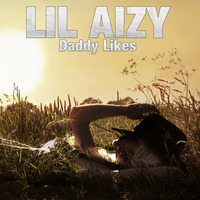 DADDY LIKES  by THE REAL LIL AIZY