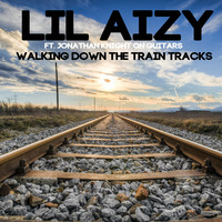 WALKING DOWN THE TRAIN TRACKS  by THE REAL LIL AIZY