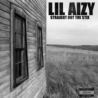 STRAIGHT OUT THE STIX by THE REAL LIL AIZY