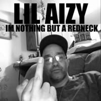 IM NOTHING BUT A REDNECK by THE REAL LIL AIZY