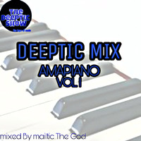 DEEPTIC MIX AMAPIANO VOL 1 by Deeptic show
