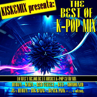 THE BEST OF K-POP MIX  &gt;&gt;&gt;  Mixed By:  KISKEMIX by CONTANDO MIXES