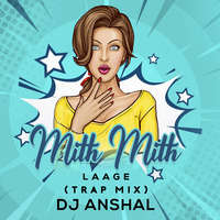 Mith Mith Laage (Trap Mix) - DJ Anshal by DJ ANSHAL