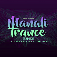 Manali trance (remix)- trap edit - DJ AMAN X DJ NKD X VJ SHREYAS M by SHREYAS M