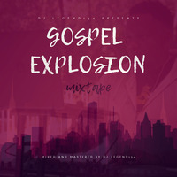 GOSPEL EXPLOSION MIXTAPE MIXED BY DJ LEGEND254 by DjLegend254