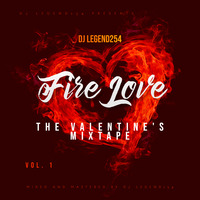 FIRE LOVE MIXTAPE, VALENTINE'S EDITION MIXED BY DJ LEGEND254 by DjLegend254