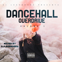 DANCEHALL OVERDRIVE VOLUME 1 MIXED BY DJ LEGEND254 by DjLegend254
