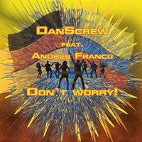 DanScrew feat. Andres Franco - don´t worry (single edit) by DanScrew