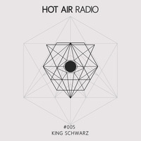 Hot Air Radio 005 - King Schwarz by King Schwarz