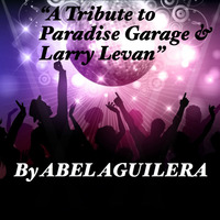 ABEL'S PARADISE GARAGE TRIBUTE by Abel Aguilera Classics