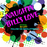 NAUGHTY BILL'S LOVE by DEEJAY LITT