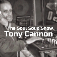 Tony Cannon - The Soul Soup Show: Podcast #10 - Never Stop by TONY CANNON: MiX SeSSions