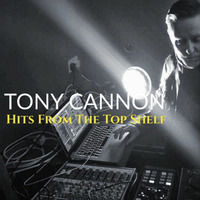 Tony Cannon - Hits From The Top Shelf by TONY CANNON: MiX SeSSions
