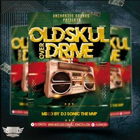 The Oldskul Overdrive Mixtape(254 Edition) by Dj Sonic The MvP by Dj Sonic The MvP