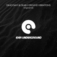 Dimo Davy &amp; Deab - Ground Vibrations (Original Mix) [Exia Underground] by DIMO DAVY