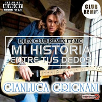 Gian Luca Grignani - Mi Hisotria Entre Tus Dedos (Dj Fx Club Remix FT MC) DEMO by SetMix DjFx BeatStudio