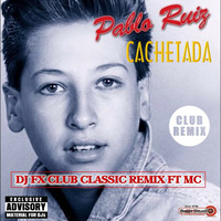Pablito Ruiz - Cachetada (Dj Fx Club Classic Remix FT MC) DEMO by SetMix DjFx BeatStudio