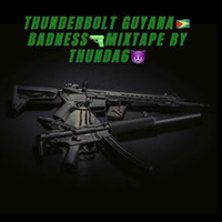 guyana badness mixtape by Thunda by Thunda Thunderbolt