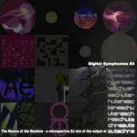 The Musics of the Machine - a retrospective DJ mix of the work of Autechre by Digital Symphonies