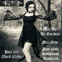 Mix New Post-Punk, Synthwave, Minimal Wave, Deathrock (Part 101) Avril 2019 By Dj-Eurydice by Dj-Eurydice