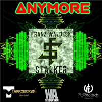Franz Waldeck Stalker - Anymore by Franz Waldeck Stalker
