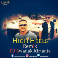 DJ Swanak Kirtania - High Heels (Remix) Honey Singh, Jaz Dhami by DJ Swanak Kirtania