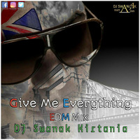 Give Me Everything (EDM Club Mix) DJ Swanak Kirtania by DJ Swanak Kirtania