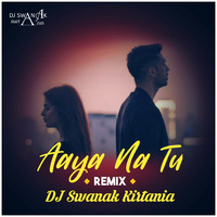 Aaya Na Tu (Official Remix) DJ Swanak Kirtania by DJ Swanak Kirtania