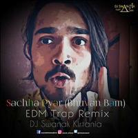Sachha Pyaar (Bhuvan Bam) EDM Trap Remix - DJ Swanak Kirtania by DJ Swanak Kirtania