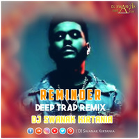 Reminder (Deep Trap Remix) DJ Swanak Kirtania by DJ Swanak Kirtania