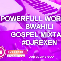 POWERFULL WORSHIP SWAHILI MIXTAPE - DJ REXEN by DJ REXEN