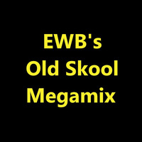 EWB's Old Skool Megamix by DJ EWB