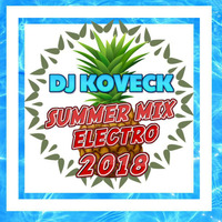 DJ KOVECK-ELECTRO SUMMER MIX 2018 by DJ KOVECK