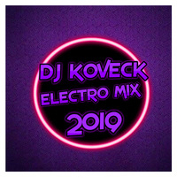 DJ KOVECK-ELECTRO MIX 2019 by DJ KOVECK