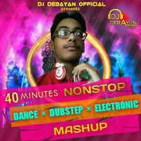 40 minutes nonstop Dance X Dubstep X Electronic Mashup by DJ Debayan Official by DJ Debayan Official