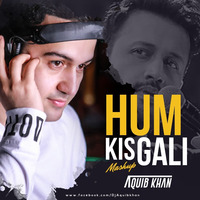 Hum Kis Galli Jaa Rahe Hai - Dj Aquib Khan Mashup by DJ Aquib Khan