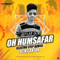 OH Humsafar (ELECTRO STEP REMIX) Dj Nilanjan by Dj Nilanjan