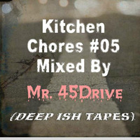 Kitchen Chores #05 Guest Mix by Mr. 45Drive by Kitchen Chores