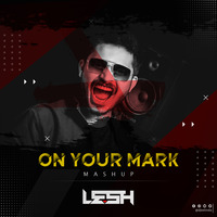 ON YOUR MARK MASHUP (DJ LESH INDIA) by DJ Lesh India