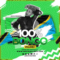 100% Bongo Vol 1 [FT. IOKOTE, HODARI, GO GAGA,TETEMA, JIBEBE] by DJ Mochi Baybee