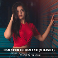 Rawatuwe Obamane (Milinda) Hearted Hip Hop Mixtape DJ Himanka Dilshan by DJ XTRO SL