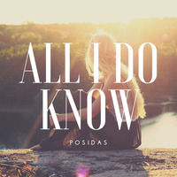 All I Do Know by Posidas